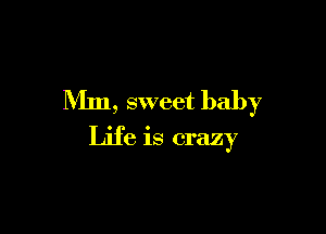 Nlm, sweet baby

Life is crazy