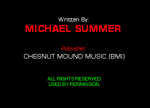 VVrmten By

MICHAEL SUMMER

Pubhsner
CHESNUT MDUND MUSIC (BMIJ

ALL RIGHTS RESERVED
USED BY PERMISSION