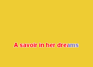 A savoir in her dreams