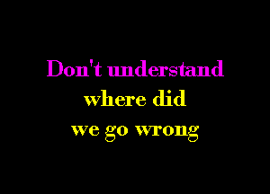 Don't understand

Where did

we go WTOIlg