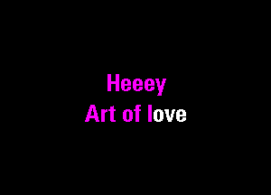 Heeey

Art of love
