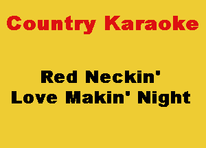 Colmmrgy Kamoke

Red! Neckilm'
Love Makin' Night