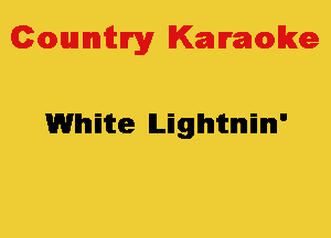 Colmmrgy Kamoke

White Lightnin'