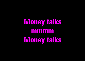 Money talks

mmmm
Money talks