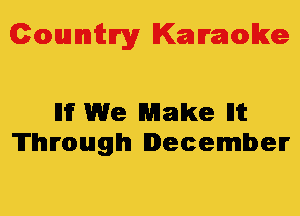 Colmmrgy Kamoke

I11? We Make Ilit
'ITlhurouuglhl December