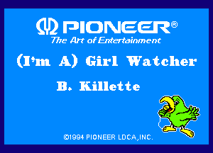 (U2 FDHONEEW

7718 Art of Entertainment

(mm A) Girl Watcher

B. Killette

B1994 PIONEER LDCAJNC