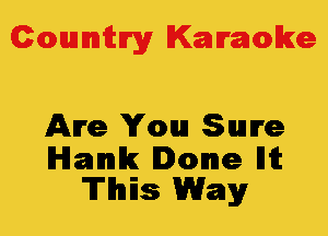 Colmmrgy Kamoke

live You Sulre

Hank Done Hit
This Way