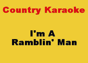 Colmmrgy Kamoke

I1m A
Rambllin Man
