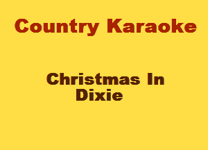 Cowmtlry Karaoke

Christmas llm
Dixie