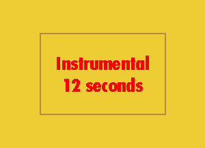 Instrumental
12 seconds