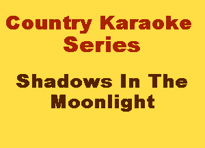 Cmannitn'y Kammwke
Series

Shadows Illm 'ITlhle
Moonlliglhlt