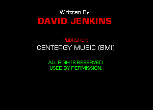 UUrnmen By

DAVID JENKINS

Pubhsher
CENTERGY MUSIC (BMIJ

ALL RIGHTS RESERVED
USEDBYPEHMBQON