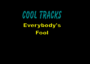 6001 TRACKS

Everybody's

Fool