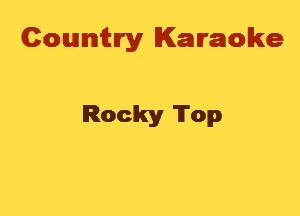 Cowmtlry Karaoke

Rocky Top