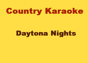 Cowmtlry Karaoke

Daytoma Nights