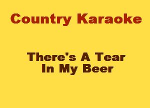 Cowmtlry Karaoke

There's A Team
llm My Beer