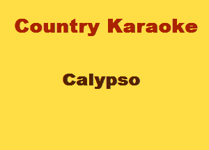 Cowmtlry Karaoke

Callypso