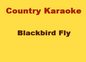 Cowmtlry Karaoke

Bnackmlrdl lFlly