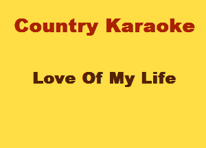 Cowmtlry Karaoke

Love Of My Life