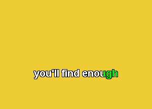 you'll find