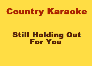 Cowmtlry Karaoke

Still Handing Out
IFOIT You