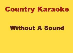 Cowmtlry Karaoke

Without A Sound