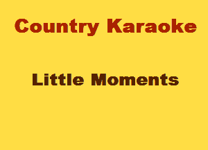 Cowmtlry Karaoke

lLEimlle Momemts