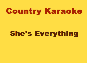 Cowmtlry Karaoke

She's Evelryitmlmg