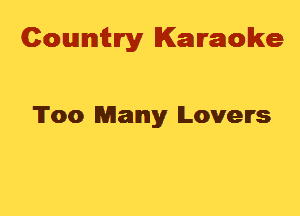 Cowmtlry Karaoke

Too Many Lovers