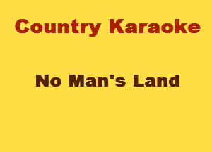 Cowmtlry Karaoke

No Man's Land!