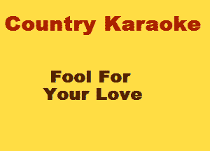 Gowmwy Karaoke

lFooll lFon'
Youlr Love