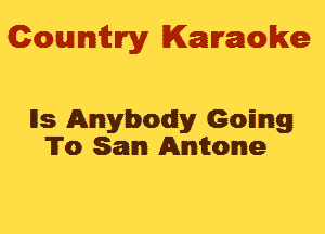 Gowmwy Karaoke

Its Anybody GoEng
1T0 Sam Anitone
