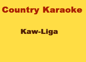 Gowmwy Karaoke

Kaw-LEga