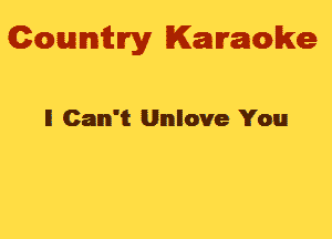 Gowmm'y Karaoke

I! Can't Unlove You