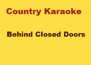 Country Karaoke

Behind Closed Doors