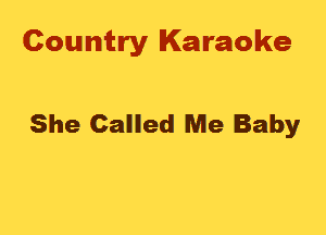 Country Karaoke

She Called Me Baby