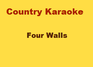 Country Karaoke

Four Walls