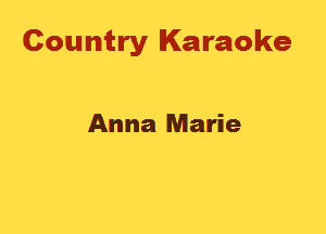 Country Karaoke

Anna Marie