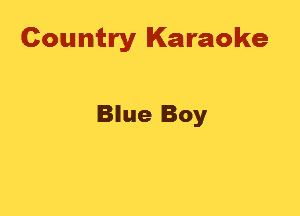 Country Karaoke

Blue Boy