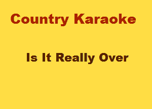 Country Karaoke

Is It Really Over