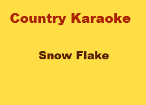 Country Karaoke

Snow Flake