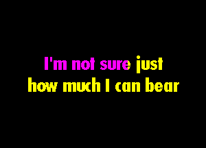 I'm no! sure iusI

how math I can bear