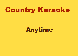 Country Karaoke

Anytime