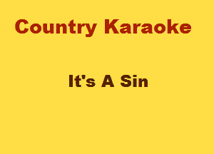 Country Karaoke

It's A Sin