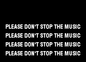 PLEASE DON'T STOP THE MUSIC
PLEASE DON'T STOP THE MUSIC
PLEASE DON'T STOP THE MUSIC
PLEASE DON'T STOP THE MUSIC