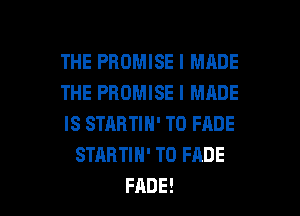 THE PROMISE I MADE

THE PROMISE I MADE

ISSTARHH'TOFADE
STABHH'TOFADE

FADE! l
