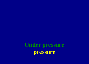 pressure