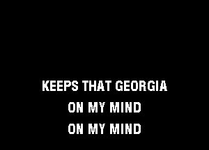 KEEPS THAT GEORGIH
OH MY MIND
OH MY MIND