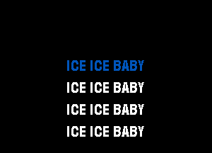 ICE ICE BABY

ICE ICE BABY
ICE ICE BABY
ICE ICE BABY