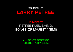 thKmen By

LARRY PETREE

PubHShers
PBEEEPUBUSHNG,
SONGS OF MAJESTY EBMIJ

ALL RIGHTS RESERVED
USED BY PERMISSION